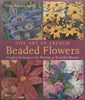 The Art of French Beaded Flowers: Creative Techniques for Making 30 Beautiful Blooms | Carol Benner Doelp