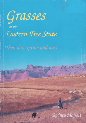Grasses of the Eastern Free State: Their Description and Uses (Signed by Author) | Rodney Moffett