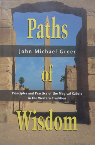 Paths of Wisdom: Principles and Practice of the Magical Cabala in the Western Tradition | John Michael Greer