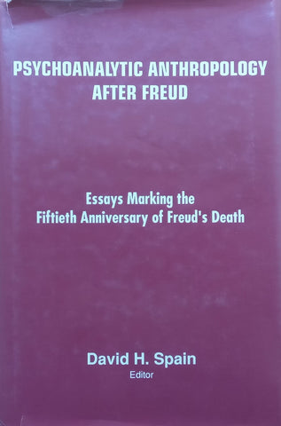 Psychoanalytic Anthropology After Freud: Essays Marking the Fiftieth Anniversary of Freud’s Death | David H. Spain (Ed.)