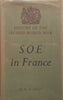 SOE in France: An Account of the Work of the British Special Operations Executive in France, 1940-1944 | M. R. D. Foot