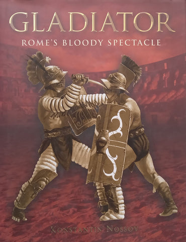 Gladiator: Rome’s Bloody Spectacle | Konstantin Nossov