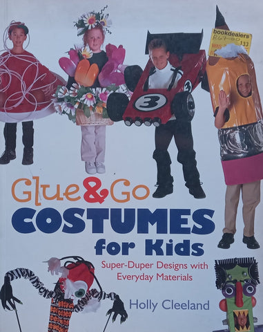 Glue & Go Costumes for Kids: Super-Duper Designs with Everyday Materials | Holly Cleeland