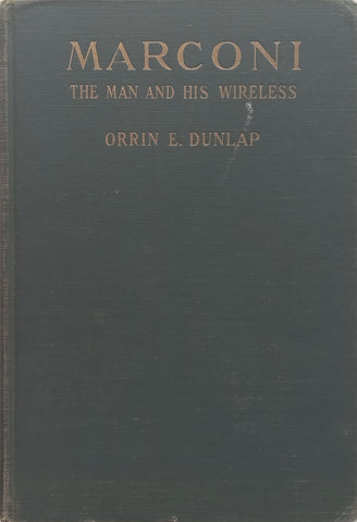 Marconi: The Man and His Wireless (First Edition, 1937) | Orrin E. Dunlap