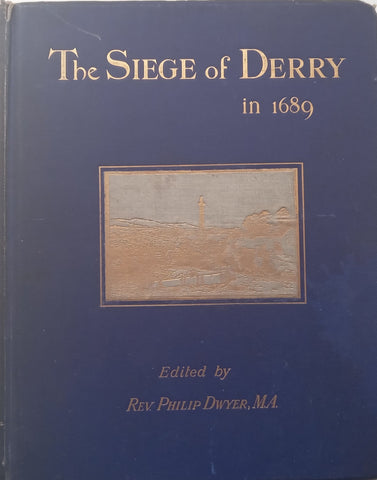 The Siege of Derry in 1689 (1893 Facsimile Reprint) | Rev. Philip Dwyer (Ed.)