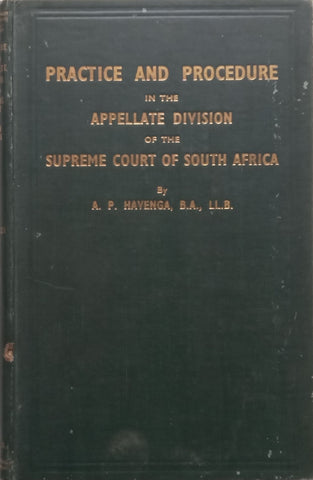 Practice and Procedure in the Appellate Division of the Supreme Court of South Africa (Published c. 1944) | A. P. Havenga