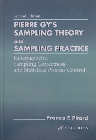 Pierre Gy’s Sampling Theory and Sampling Practice: Heterogeneity, Sampling Correctness, and Statistical Process Control (2nd Ed.) | Francis F Pitard