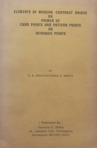 Elements of Modern Contract Bridge, or Primer of Card Points and Pattern Points or Intrinsic Points | G. R. Desai & Ravindra C. Metha