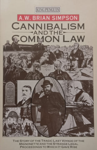 Cannibalism and the Common Law: The Story of the Tragic Last Voyage of the Mignonette and the Strange Legal Proceedings to Which It Gave Rise | A. W. Brian Simpson