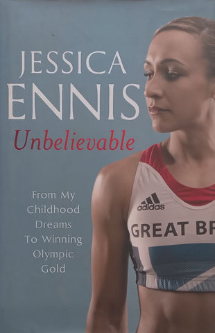 Unbelievable: From my Childhood Dreams to Winning Olympic Gold (Inscribed by Author) | Jessica Ennis