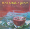 30 Vegetable Juices: Fresh Recipes for Fitness, Detox and Raw Power | Joanna Farrow