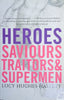 Heroes, Saviours, Traitors and Supermen | Lucy Hughes-Hallett