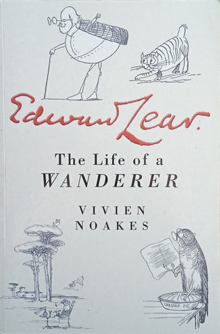 Edward Lear: The Life of a Wanderer | Vivien Noakes