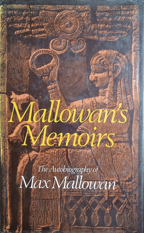 Mallowman's Memoirs: The Autobiography of Max Mallowan | Max Mallowman