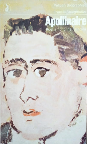 Apollinaire: Poet Among the Painters | Francis Steegmuller