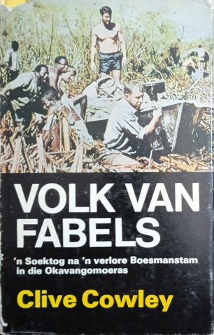 Volk van Fabels: 'n Soektog na 'n Verlore Boesmanstam in die Okavangomoeras [Afrikaans text] | Clive Cowley