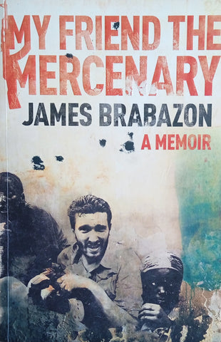 My Friend the Mercenary: A Memoir | James Brabazon