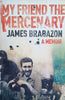 My Friend the Mercenary: A Memoir | James Brabazon