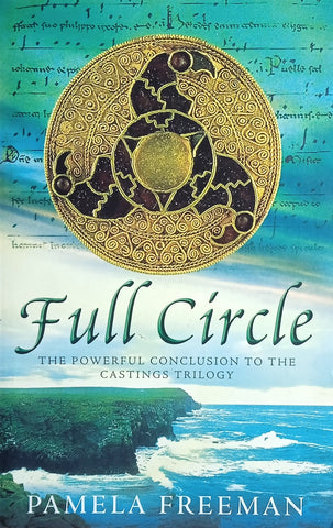 Full Circle: The Powerful Conclusion to The Castings Trilogy | Pamela Freeman