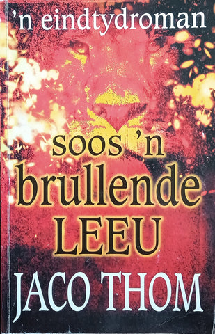 Soos 'n Brullende Leeu: 'n Eindtydroman [Afrikaans text] | Jaco Thom