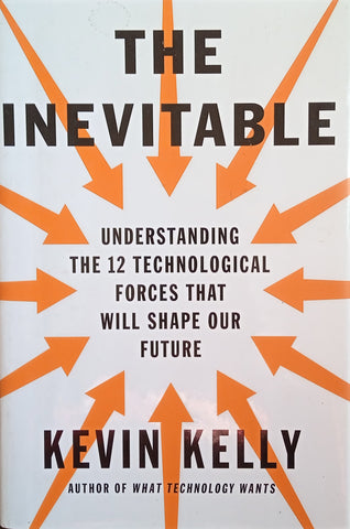 The Inevitable: Understanding The 12 Technological Forces That Will Shape Our Future | Kevin Kelly