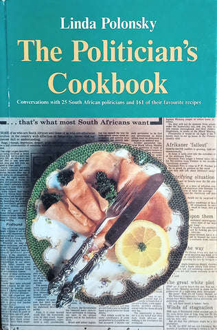 The Politician's Cookbook: Conversations With 25 South African Politicians and 161 of Their Favourite Recipes | Linda Polonsky