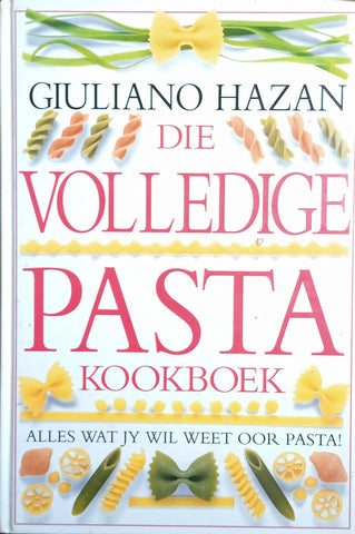 Die Volledige Pasta Kookboek: Alles Wat Jy Wil Weet Oor Pasta! [Afrikaans text] | Giuliano Hazan