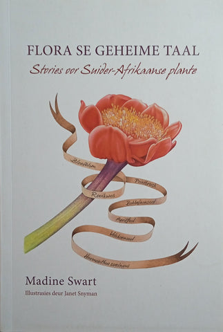 Flora se Geheime Taal: Stories oor Suider-Afrikaanse Plante [Afrikaans text] | Madine Swart