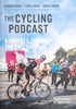 The Cycling Podcast: A Journey Through the Cycling Year | Richard Moore, Lionel Birnie and Daniel Friebe, photography by Simon Gill