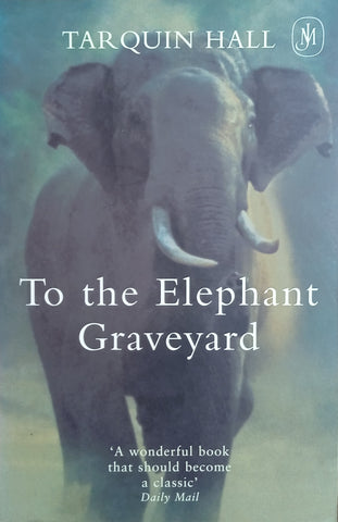 To the Elephant Graveyard | Tarquin Hall