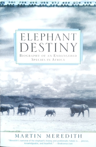 Elephant Destiny: Biography of an Endangered Species in Africa | Martin Meredith