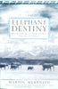 Elephant Destiny: Biography of an Endangered Species in Africa | Martin Meredith