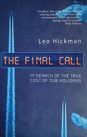 The Final Call: In Search of the True Cost of Our Holidays | Leo Hickman