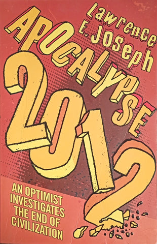 Apocalypse 2012: An Optimist Investigates the End of Civilization | Lawrence E. Joseph