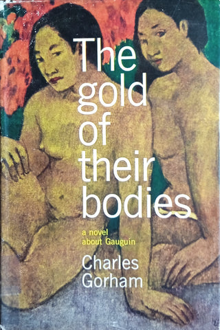 The Gold of Their Bodies: A Novel about Gauguin | Charles Gorham