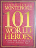 101 World Heroes: Great Men and Women for an Unheroic Age | Simon Sebag Montefiore