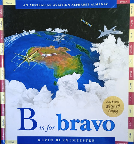 B is for Bravo: An Australian Aviation Alphabet Almanac [Signed and inscribed on the title page] | Kevin Burgemeestre