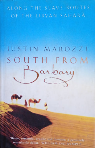 South from Barbary: Along the Slave Routes of the Libyan Sahara | Justin Marozzi