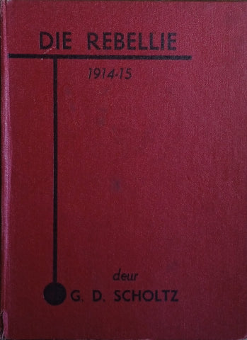 Die Rebellie 1914-15 [Afrikaans text] | G.D. Scholtz