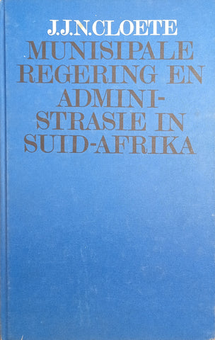 Munisipale Regering en Administrasie in Suid-Afrika [Afrikaans] | J.J.N. Cloete