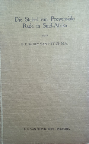 Die Stelsel van Provinsiale Rade in Suid-Afrika [Afrikaans] | E.F.W. Gey van Pittius