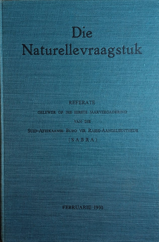 Die Naturellevraagstuk: Referate Gelewer op die Eerste Jaarvergadering van die Suid-Afrikaanse Buro vir Rasse-Aangeleenthede, Februarie 1950 [Afrikaans]