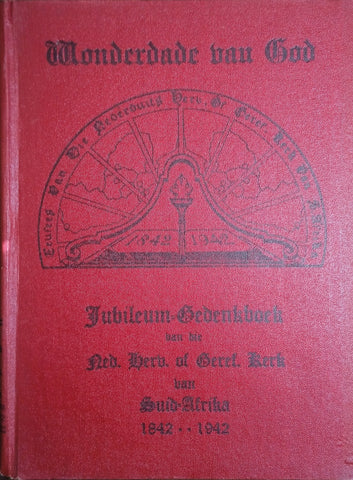 Wonderdade van God. Jubileum Gedenkboek 1842-1942: Hoofstukke uit die Geskiedenis van die Ontstaan, Groei en Werksaamhede van die Nederduits Hervormde of Gereformeerde Kerk van Suid-Afrika [Afrikaans]