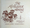 Die Afrikaanse Woning: Herdrukke Uit Die Boerevrou (1919-1931) [Afrikaans] | Roger C. Fisher, Schalk le Roux