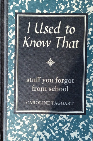 I Used to Know That: Stuff You Forgot from High School | Caroline Taggart