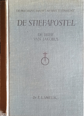 De Stiefapostel: De Brief van Jacobus [Dutch] | Dr. E.L. Smelik