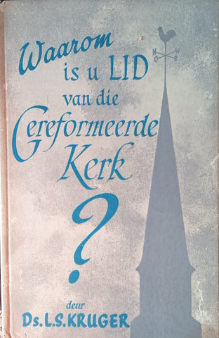 Waarom is U Lid van die Gereformeerde Kerk? [Afrikaans] | Ds. L.S. Kruger