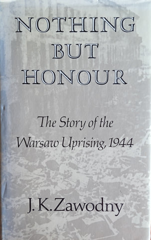 Nothing But Honour: The Story of the Warsaw Uprising, 1944 | J.K. Zawodny