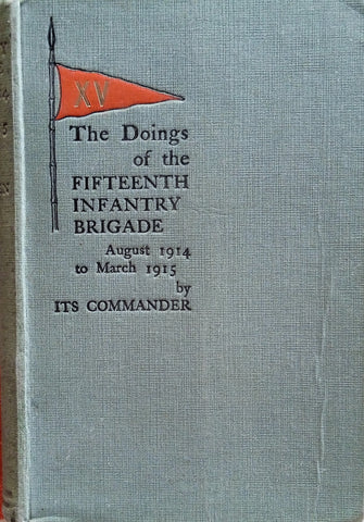 The Doings of the Fifteenth Infantry Brigade August 1914 to March 1915 by Its Commander | Brigadier-General Count Gleichen