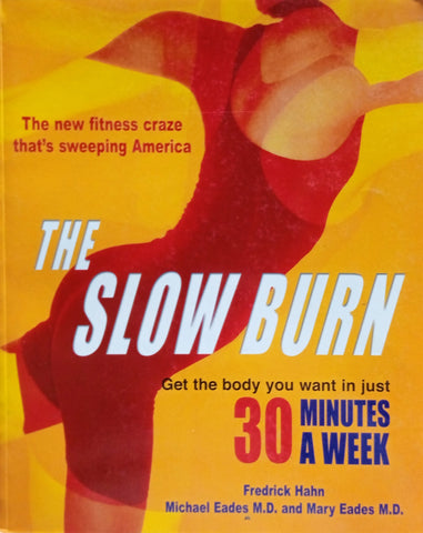 The Slow Burn Fitness Revolution: Get the Body You Want in Just 30 Minutes a Week | Frederick Hahn, Michael Eades and Mary Eades